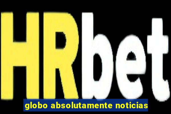 globo absolutamente noticias